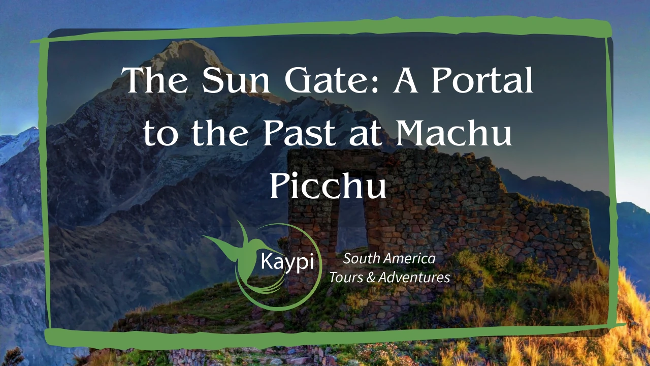 The Sun Gate: A Portal to the Past at Machu Picchu